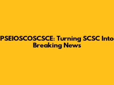 PSEIOSCOSCSCE: Turning SCSC Into Breaking News