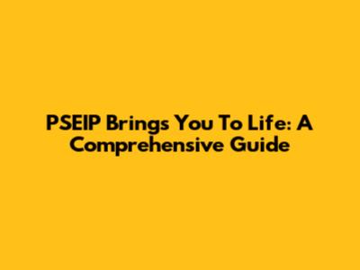 PSEIP Brings You To Life: A Comprehensive Guide