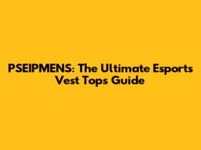PSEIPMENS: The Ultimate Esports Vest Tops Guide
