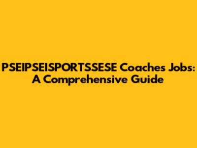 PSEIPSEISPORTSSESE Coaches Jobs: A Comprehensive Guide
