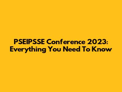 PSEIPSSE Conference 2023: Everything You Need To Know