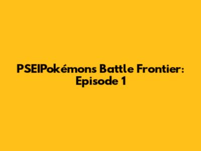 PSEIPokémon's Battle Frontier: Episode 1