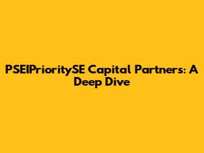 PSEIPrioritySE Capital Partners: A Deep Dive