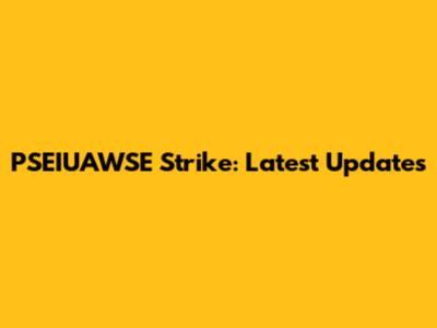 PSEIUAWSE Strike: Latest Updates