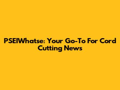 PSEIWhatse: Your Go-To For Cord Cutting News