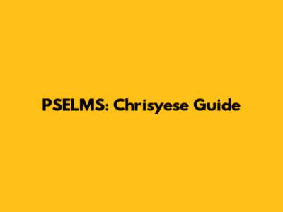 PSELMS: Chrisyese Guide