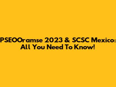 PSEOOramse 2023 & SCSC Mexico: All You Need To Know!