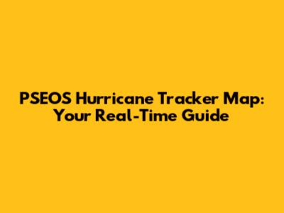 PSEOS Hurricane Tracker Map: Your Real-Time Guide