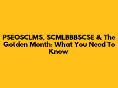 PSEOSCLMS, SCMLBBBSCSE & The Golden Month: What You Need To Know