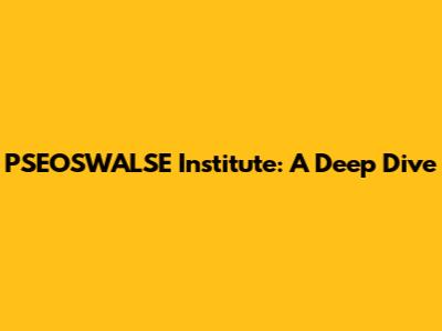 PSEOSWALSE Institute: A Deep Dive