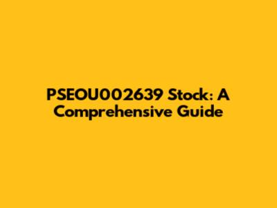 PSEOU002639 Stock: A Comprehensive Guide