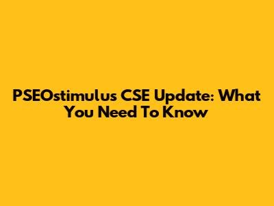 PSEOstimulus CSE Update: What You Need To Know