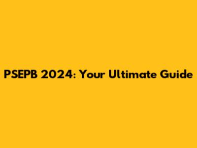 PSEPB 2024: Your Ultimate Guide