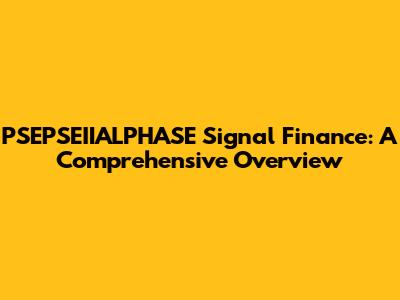 PSEPSEIIALPHASE Signal Finance: A Comprehensive Overview