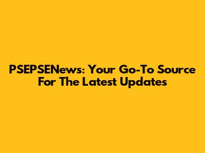 PSEPSENews: Your Go-To Source For The Latest Updates
