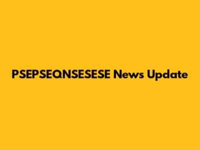 PSEPSEQNSESESE News Update