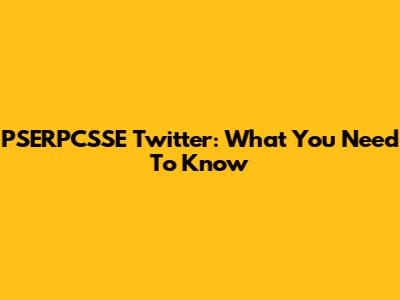 PSERPCSSE Twitter: What You Need To Know