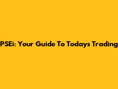 PSEi: Your Guide To Today's Trading