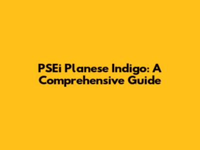 PSEi Planese Indigo: A Comprehensive Guide