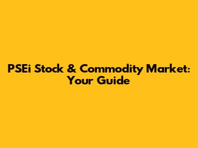 PSEi Stock & Commodity Market: Your Guide