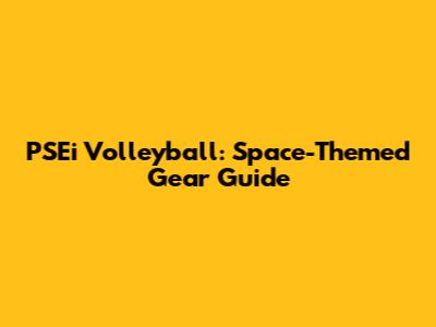 PSEi Volleyball: Space-Themed Gear Guide
