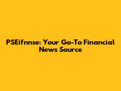 PSEifnnse: Your Go-To Financial News Source