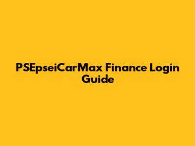 PSEpseiCarMax Finance Login Guide