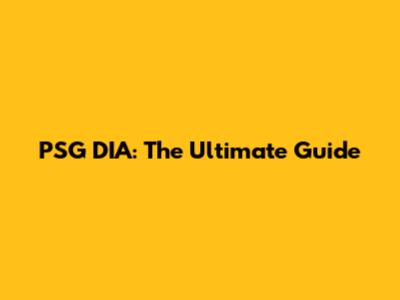 PSG DIA: The Ultimate Guide