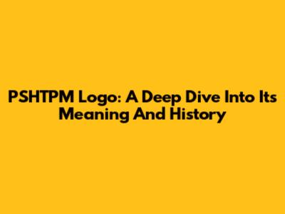 PSHTPM Logo: A Deep Dive Into Its Meaning And History