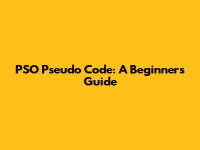 PSO Pseudo Code: A Beginner's Guide