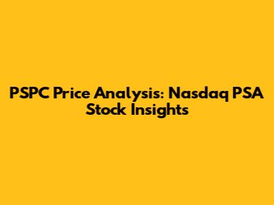 PSPC Price Analysis: Nasdaq PSA Stock Insights