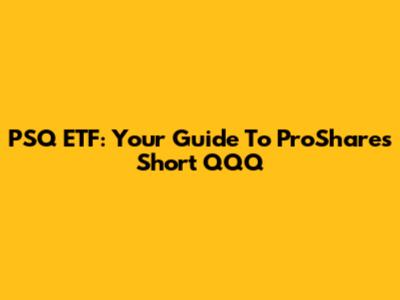 PSQ ETF: Your Guide To ProShares Short QQQ