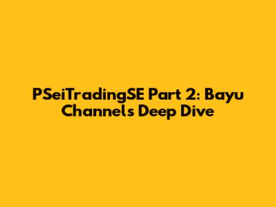 PSeiTradingSE Part 2: Bayu Channel's Deep Dive