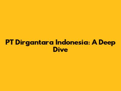PT Dirgantara Indonesia: A Deep Dive
