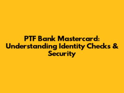 PTF Bank Mastercard: Understanding Identity Checks & Security