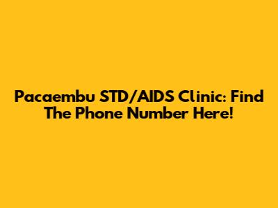 Pacaembu STD/AIDS Clinic: Find The Phone Number Here!