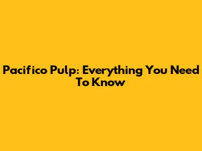 Pacifico Pulp: Everything You Need To Know