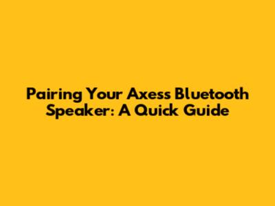 Pairing Your Axess Bluetooth Speaker: A Quick Guide