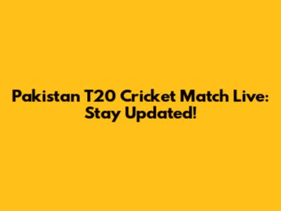 Pakistan T20 Cricket Match Live: Stay Updated!