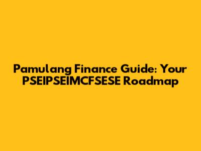 Pamulang Finance Guide: Your PSEIPSEIMCFSESE Roadmap