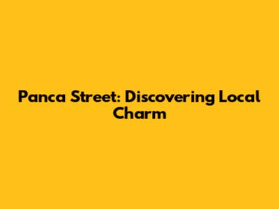 Panca Street: Discovering Local Charm