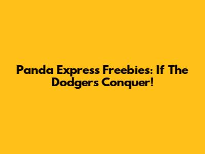 Panda Express Freebies: If The Dodgers Conquer!