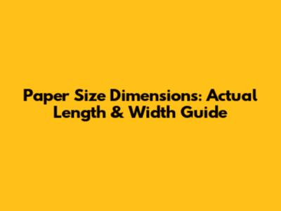 Paper Size Dimensions: Actual Length & Width Guide