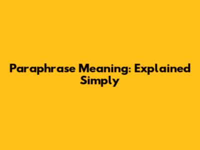 Paraphrase Meaning: Explained Simply