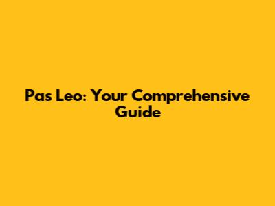 Pas Leo: Your Comprehensive Guide