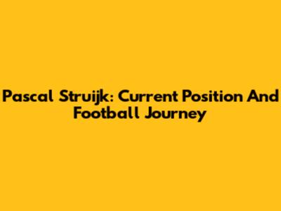 Pascal Struijk: Current Position And Football Journey