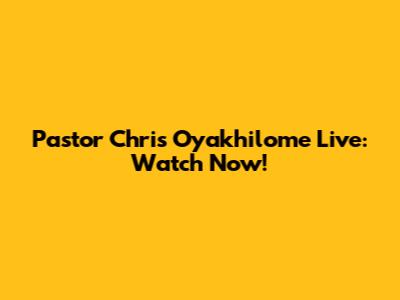 Pastor Chris Oyakhilome Live: Watch Now!