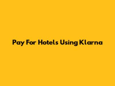 Pay For Hotels Using Klarna