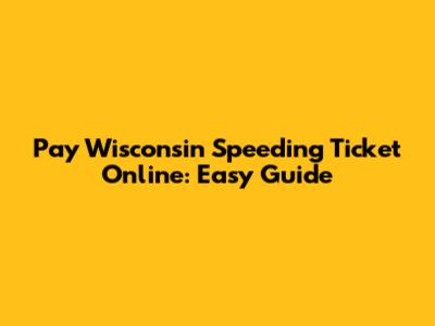 Pay Wisconsin Speeding Ticket Online: Easy Guide