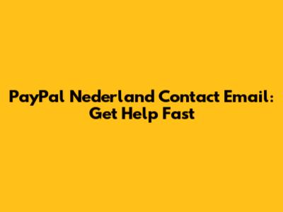 PayPal Nederland Contact Email: Get Help Fast